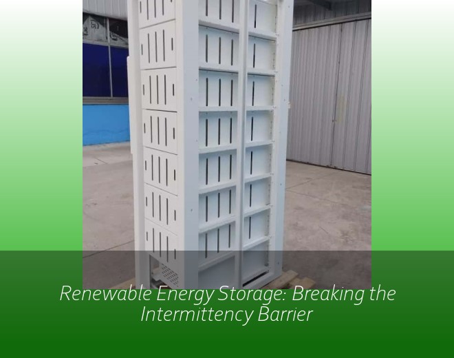 Renewable Energy Storage: Breaking the Intermittency Barrier